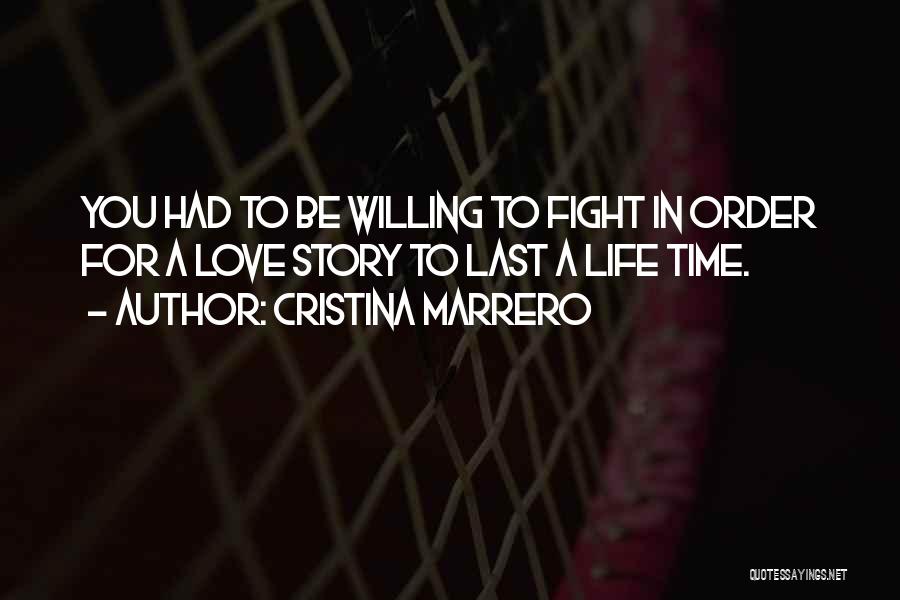 Cristina Marrero Quotes: You Had To Be Willing To Fight In Order For A Love Story To Last A Life Time.