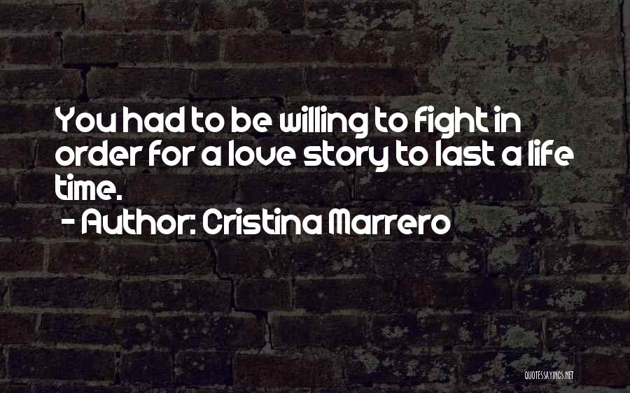 Cristina Marrero Quotes: You Had To Be Willing To Fight In Order For A Love Story To Last A Life Time.