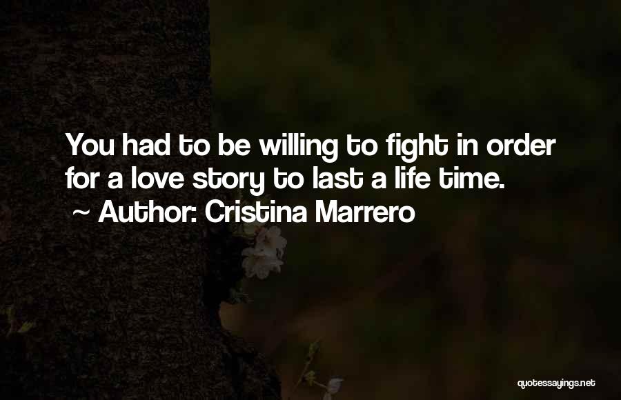 Cristina Marrero Quotes: You Had To Be Willing To Fight In Order For A Love Story To Last A Life Time.