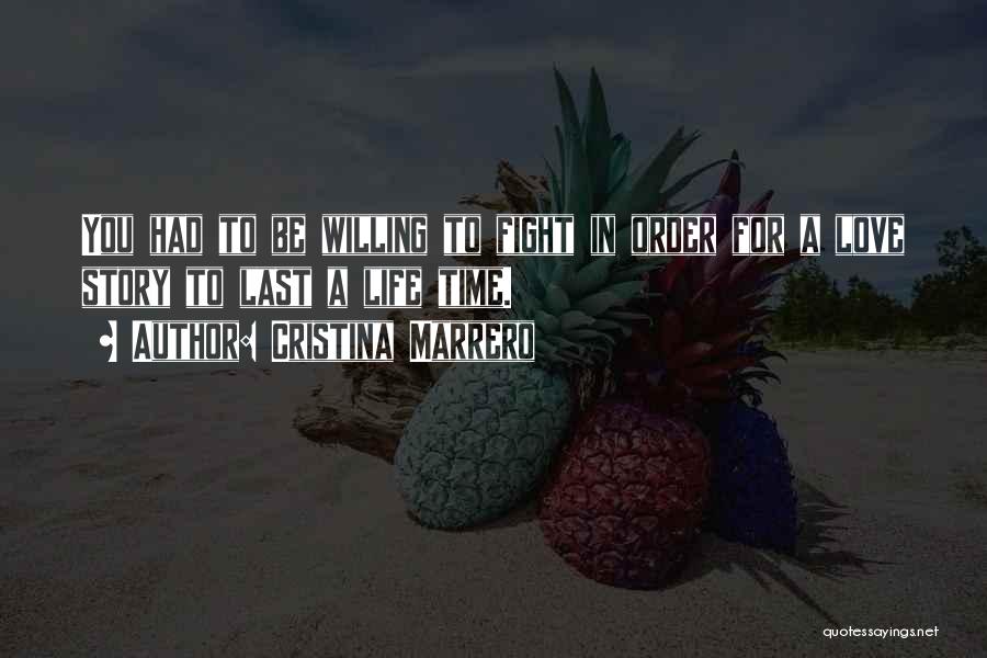 Cristina Marrero Quotes: You Had To Be Willing To Fight In Order For A Love Story To Last A Life Time.