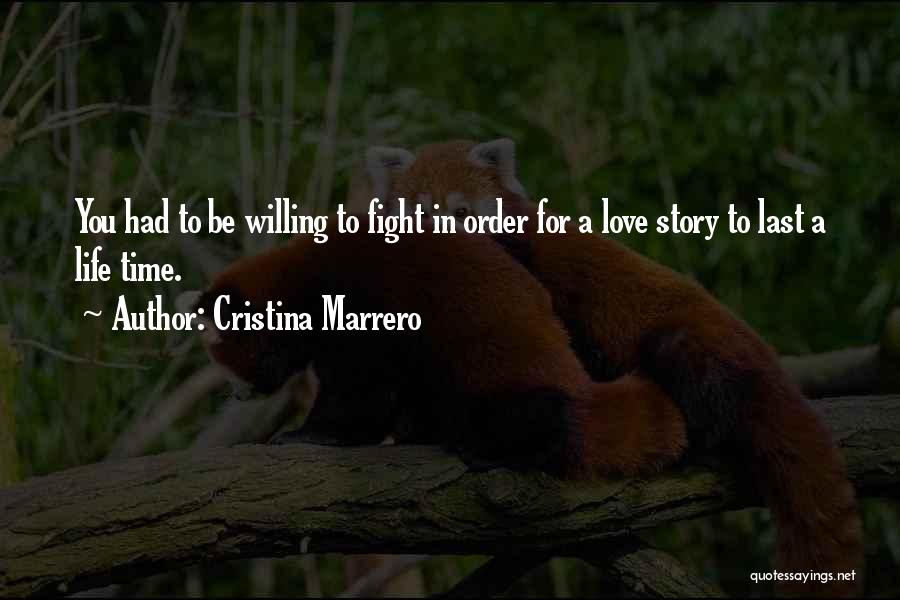 Cristina Marrero Quotes: You Had To Be Willing To Fight In Order For A Love Story To Last A Life Time.