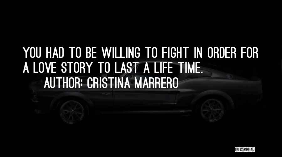 Cristina Marrero Quotes: You Had To Be Willing To Fight In Order For A Love Story To Last A Life Time.