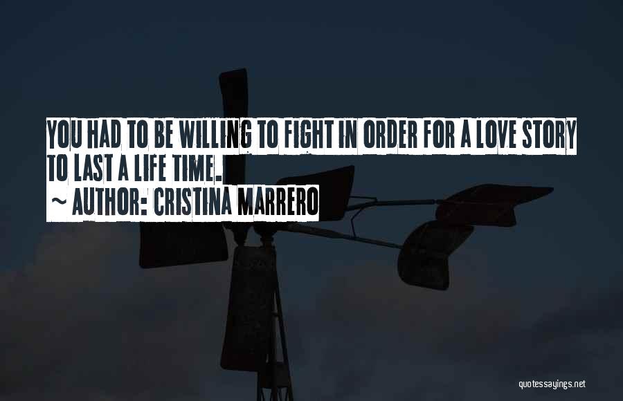 Cristina Marrero Quotes: You Had To Be Willing To Fight In Order For A Love Story To Last A Life Time.