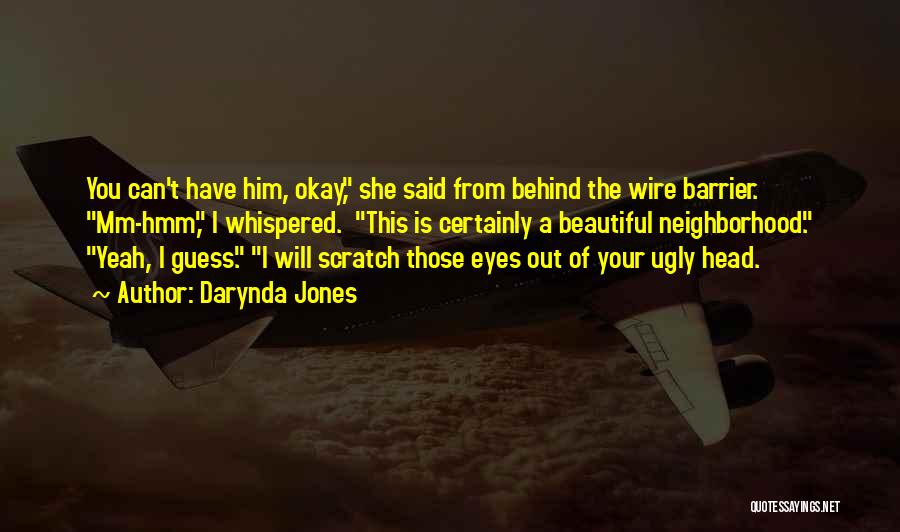 Darynda Jones Quotes: You Can't Have Him, Okay, She Said From Behind The Wire Barrier. Mm-hmm, I Whispered. This Is Certainly A Beautiful