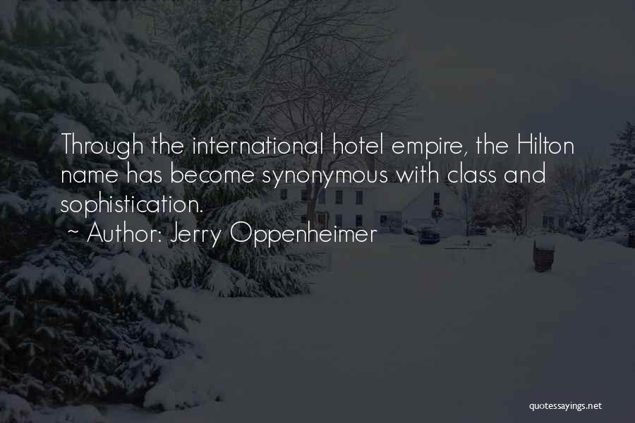 Jerry Oppenheimer Quotes: Through The International Hotel Empire, The Hilton Name Has Become Synonymous With Class And Sophistication.