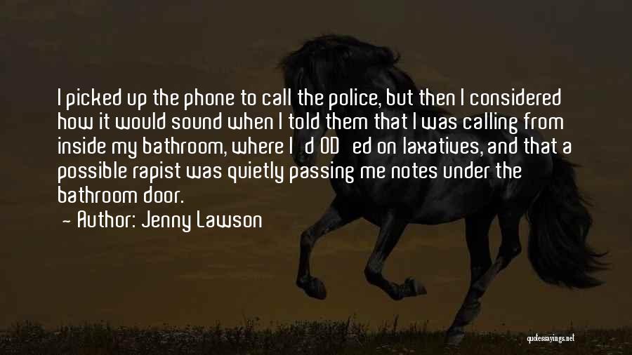 Jenny Lawson Quotes: I Picked Up The Phone To Call The Police, But Then I Considered How It Would Sound When I Told