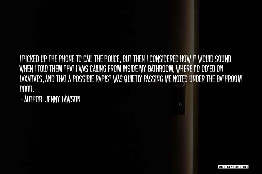 Jenny Lawson Quotes: I Picked Up The Phone To Call The Police, But Then I Considered How It Would Sound When I Told