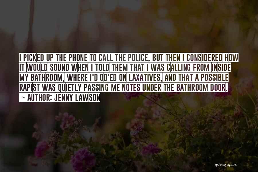Jenny Lawson Quotes: I Picked Up The Phone To Call The Police, But Then I Considered How It Would Sound When I Told