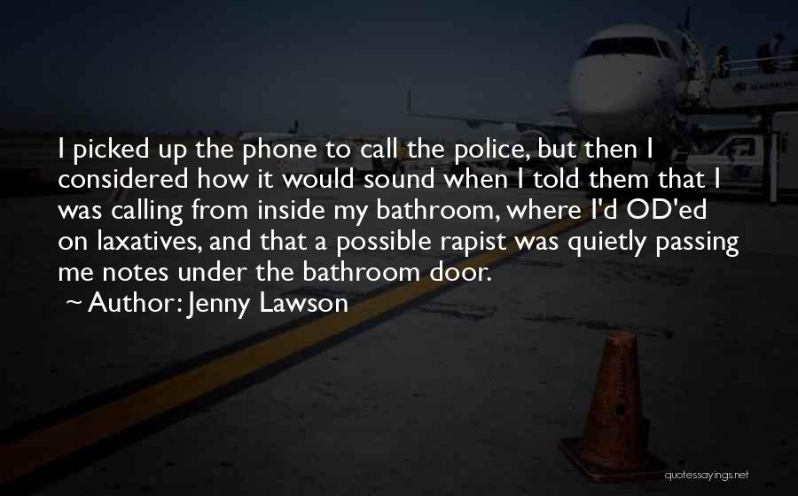 Jenny Lawson Quotes: I Picked Up The Phone To Call The Police, But Then I Considered How It Would Sound When I Told