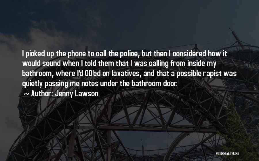 Jenny Lawson Quotes: I Picked Up The Phone To Call The Police, But Then I Considered How It Would Sound When I Told