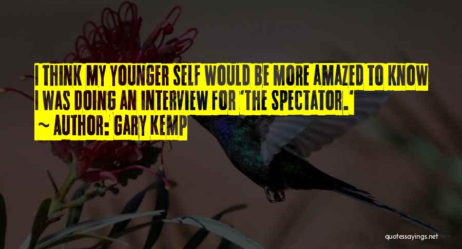 Gary Kemp Quotes: I Think My Younger Self Would Be More Amazed To Know I Was Doing An Interview For 'the Spectator.'