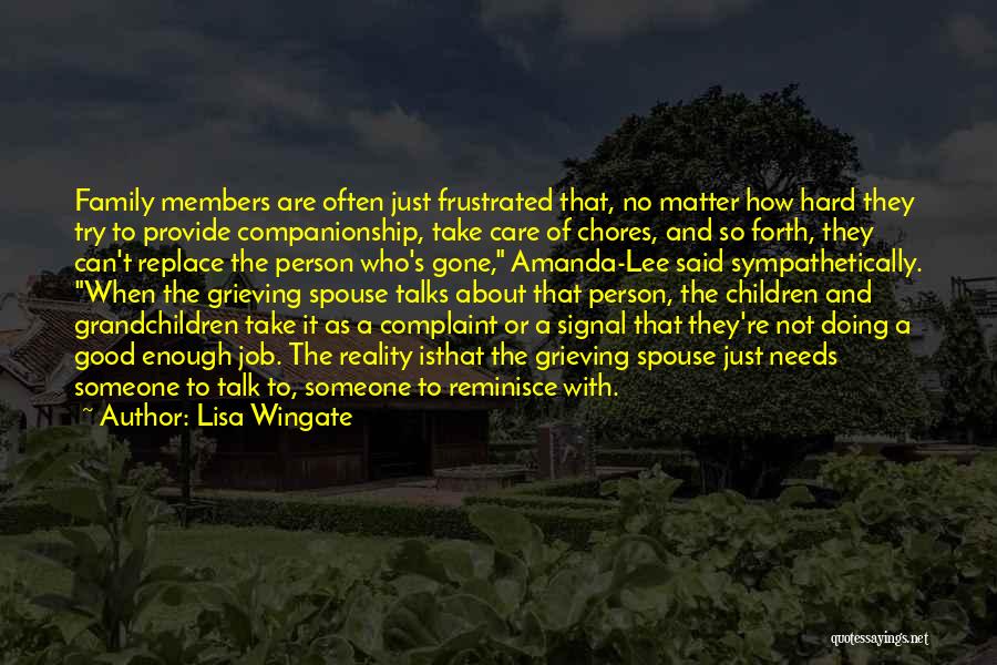 Lisa Wingate Quotes: Family Members Are Often Just Frustrated That, No Matter How Hard They Try To Provide Companionship, Take Care Of Chores,