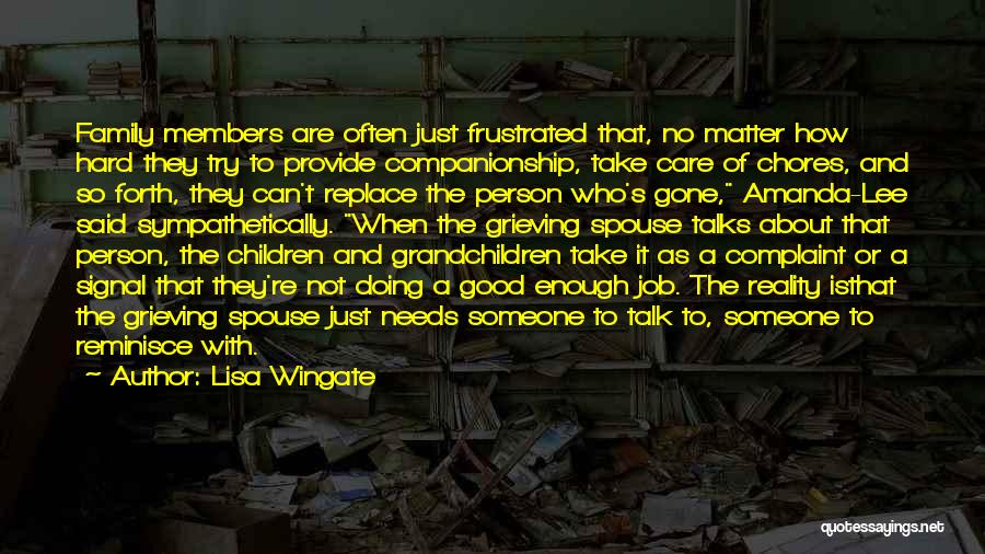 Lisa Wingate Quotes: Family Members Are Often Just Frustrated That, No Matter How Hard They Try To Provide Companionship, Take Care Of Chores,