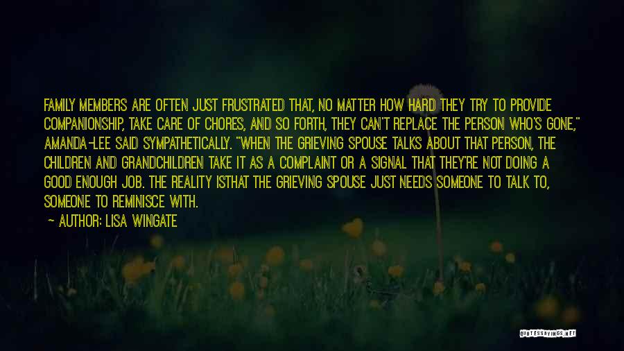 Lisa Wingate Quotes: Family Members Are Often Just Frustrated That, No Matter How Hard They Try To Provide Companionship, Take Care Of Chores,