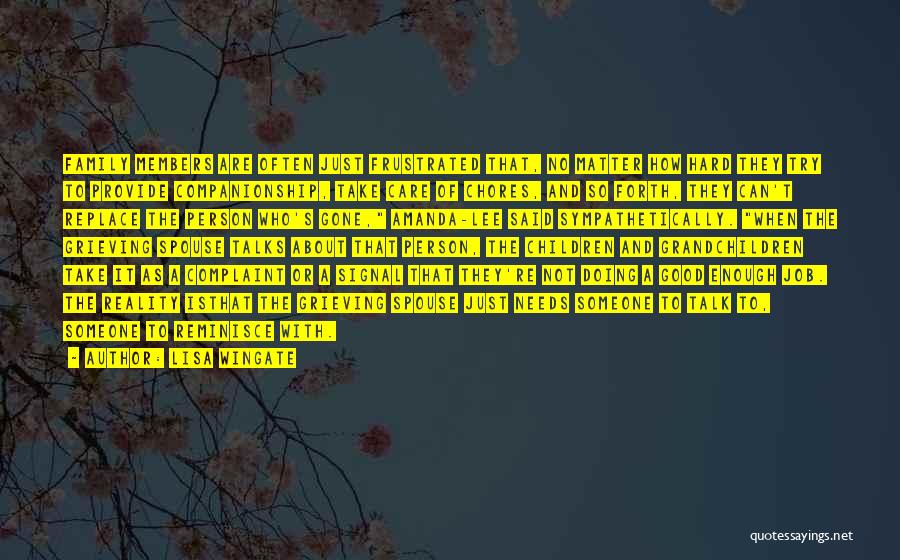 Lisa Wingate Quotes: Family Members Are Often Just Frustrated That, No Matter How Hard They Try To Provide Companionship, Take Care Of Chores,