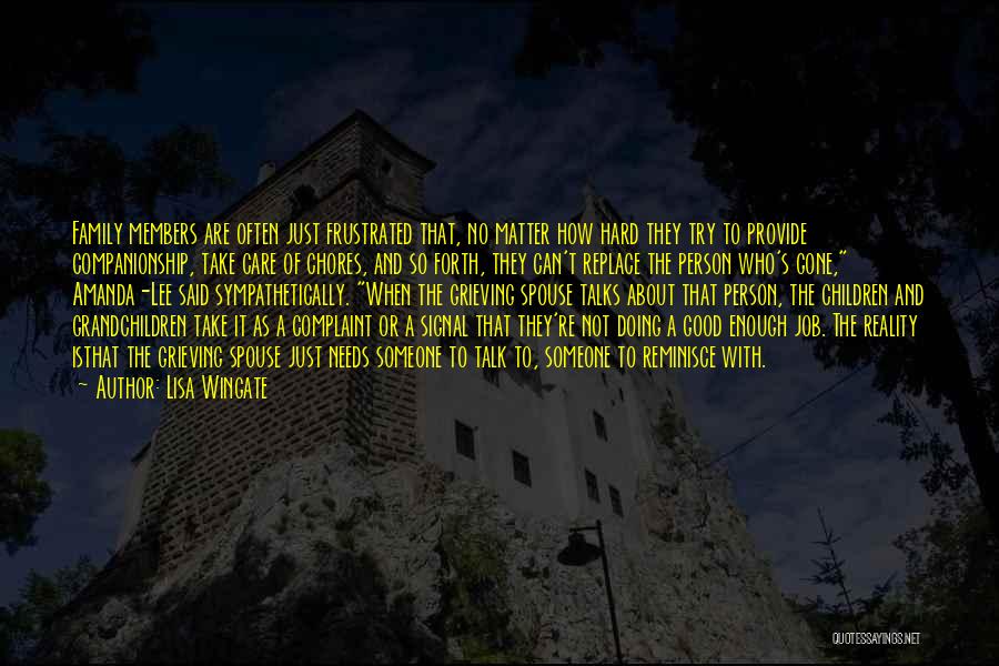 Lisa Wingate Quotes: Family Members Are Often Just Frustrated That, No Matter How Hard They Try To Provide Companionship, Take Care Of Chores,