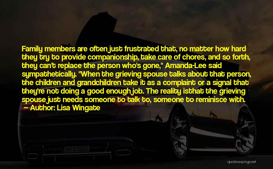 Lisa Wingate Quotes: Family Members Are Often Just Frustrated That, No Matter How Hard They Try To Provide Companionship, Take Care Of Chores,