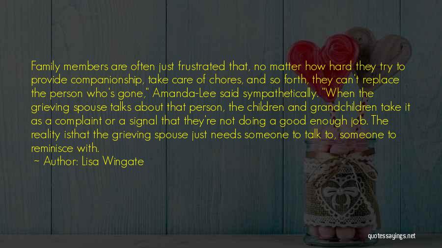 Lisa Wingate Quotes: Family Members Are Often Just Frustrated That, No Matter How Hard They Try To Provide Companionship, Take Care Of Chores,