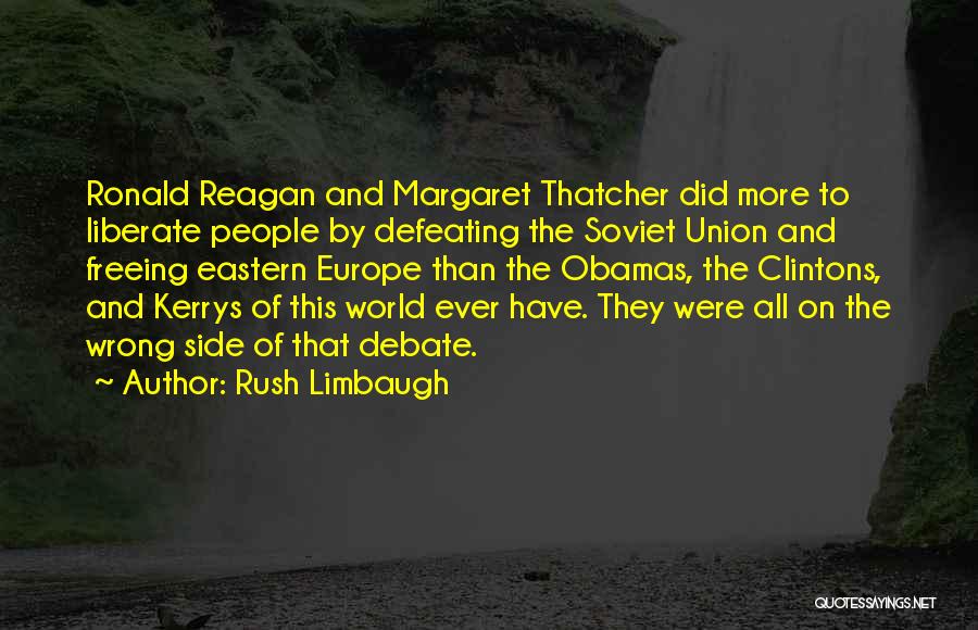 Rush Limbaugh Quotes: Ronald Reagan And Margaret Thatcher Did More To Liberate People By Defeating The Soviet Union And Freeing Eastern Europe Than