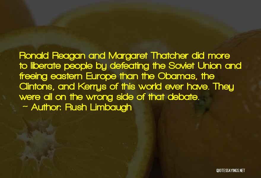 Rush Limbaugh Quotes: Ronald Reagan And Margaret Thatcher Did More To Liberate People By Defeating The Soviet Union And Freeing Eastern Europe Than