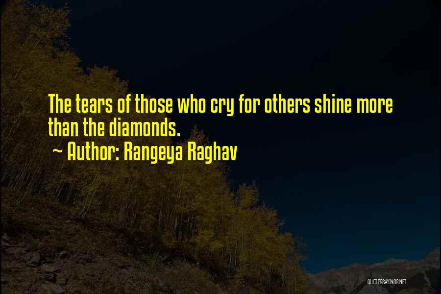 Rangeya Raghav Quotes: The Tears Of Those Who Cry For Others Shine More Than The Diamonds.