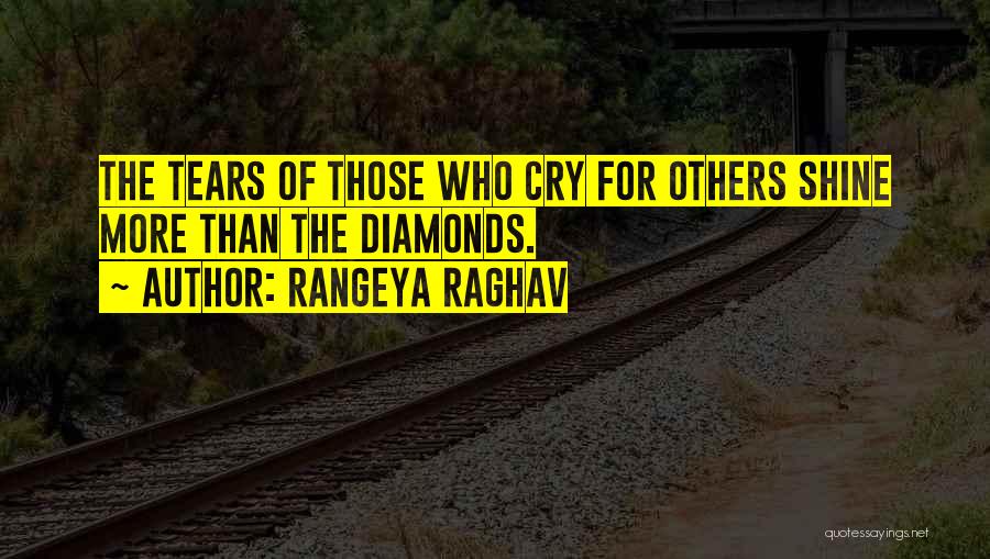 Rangeya Raghav Quotes: The Tears Of Those Who Cry For Others Shine More Than The Diamonds.