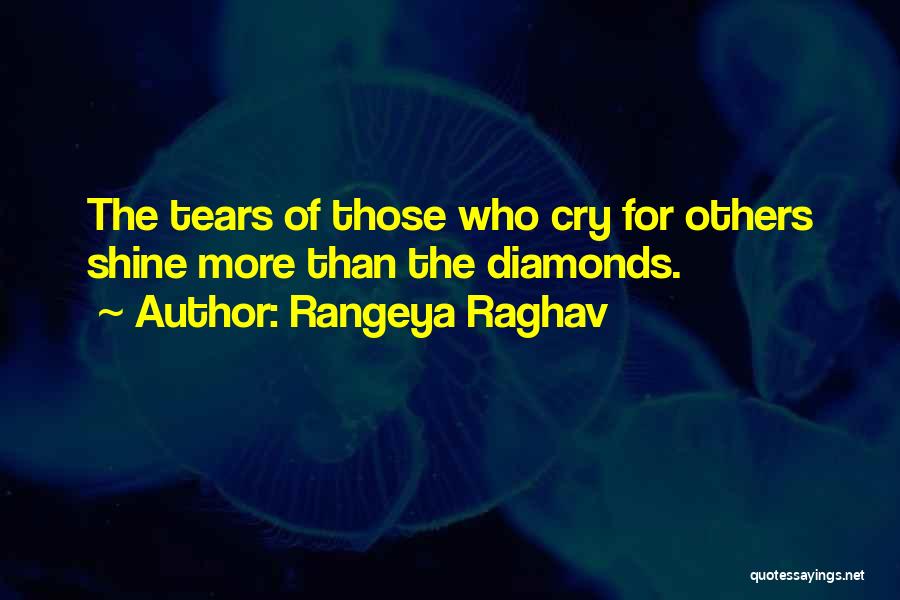 Rangeya Raghav Quotes: The Tears Of Those Who Cry For Others Shine More Than The Diamonds.