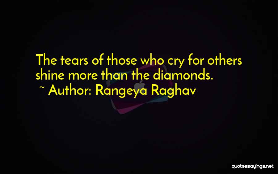 Rangeya Raghav Quotes: The Tears Of Those Who Cry For Others Shine More Than The Diamonds.