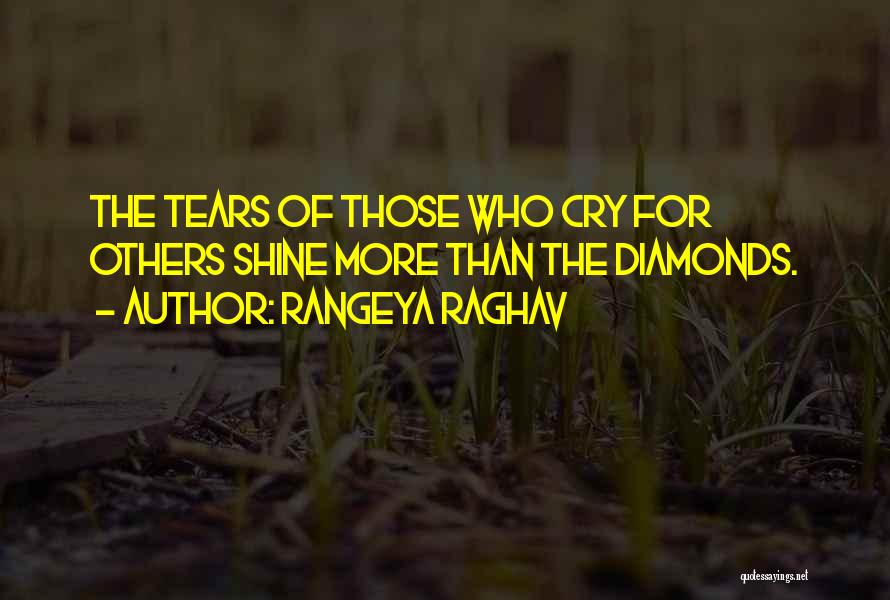 Rangeya Raghav Quotes: The Tears Of Those Who Cry For Others Shine More Than The Diamonds.