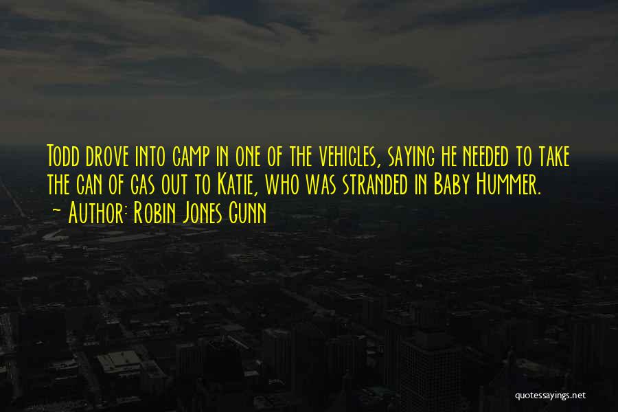 Robin Jones Gunn Quotes: Todd Drove Into Camp In One Of The Vehicles, Saying He Needed To Take The Can Of Gas Out To