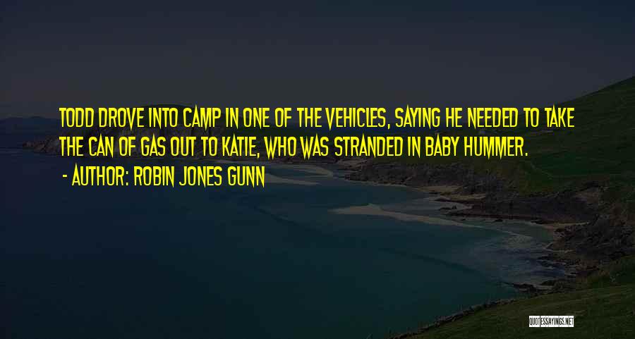 Robin Jones Gunn Quotes: Todd Drove Into Camp In One Of The Vehicles, Saying He Needed To Take The Can Of Gas Out To