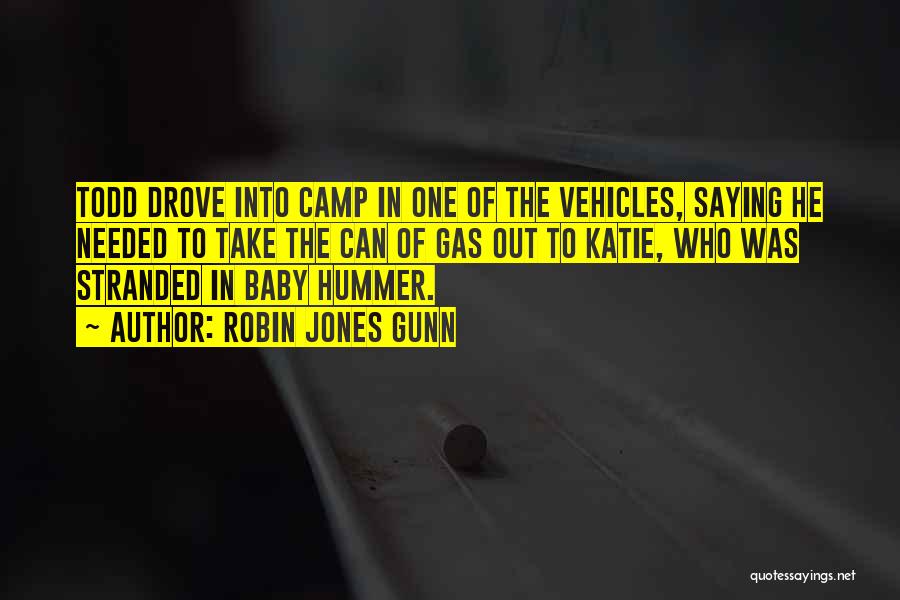 Robin Jones Gunn Quotes: Todd Drove Into Camp In One Of The Vehicles, Saying He Needed To Take The Can Of Gas Out To