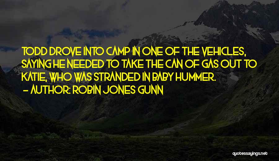 Robin Jones Gunn Quotes: Todd Drove Into Camp In One Of The Vehicles, Saying He Needed To Take The Can Of Gas Out To