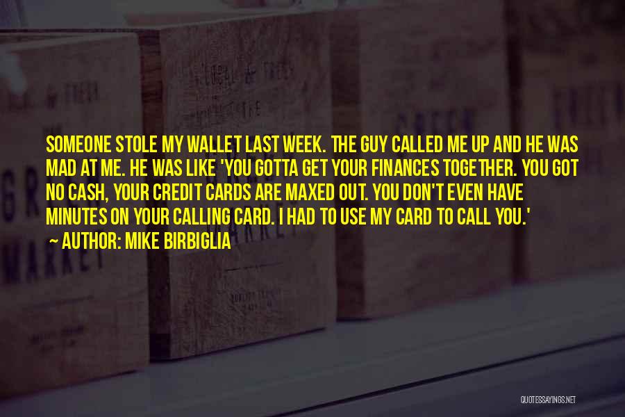 Mike Birbiglia Quotes: Someone Stole My Wallet Last Week. The Guy Called Me Up And He Was Mad At Me. He Was Like