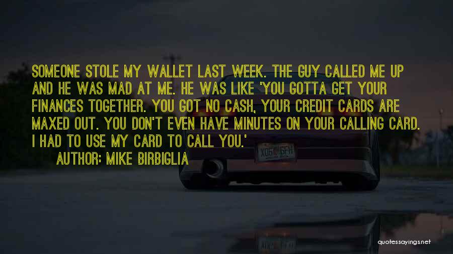 Mike Birbiglia Quotes: Someone Stole My Wallet Last Week. The Guy Called Me Up And He Was Mad At Me. He Was Like