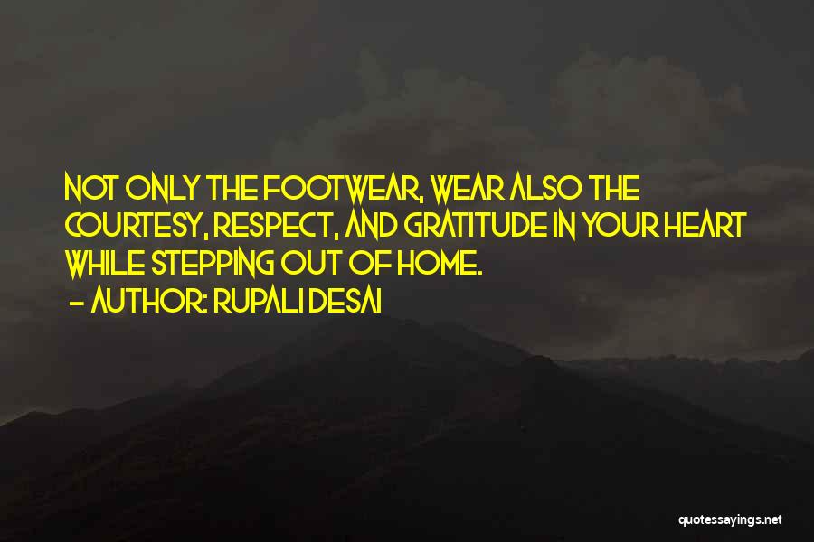 Rupali Desai Quotes: Not Only The Footwear, Wear Also The Courtesy, Respect, And Gratitude In Your Heart While Stepping Out Of Home.