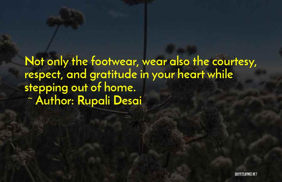 Rupali Desai Quotes: Not Only The Footwear, Wear Also The Courtesy, Respect, And Gratitude In Your Heart While Stepping Out Of Home.