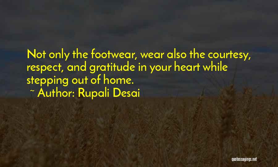 Rupali Desai Quotes: Not Only The Footwear, Wear Also The Courtesy, Respect, And Gratitude In Your Heart While Stepping Out Of Home.