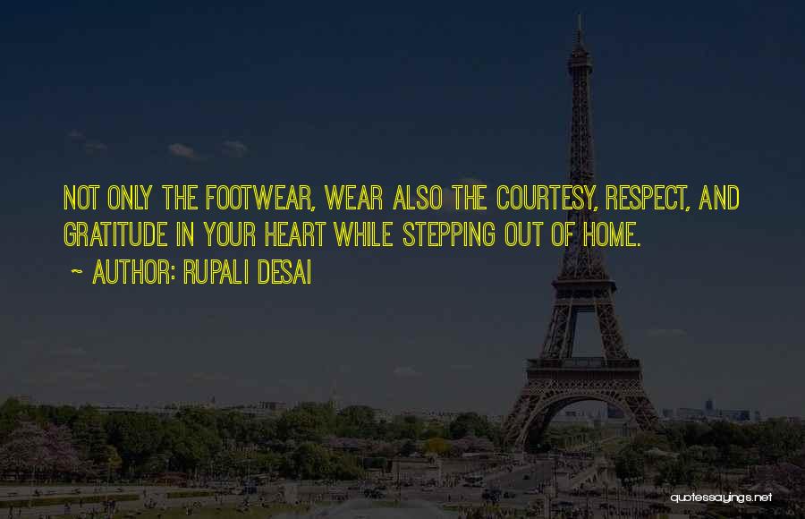 Rupali Desai Quotes: Not Only The Footwear, Wear Also The Courtesy, Respect, And Gratitude In Your Heart While Stepping Out Of Home.