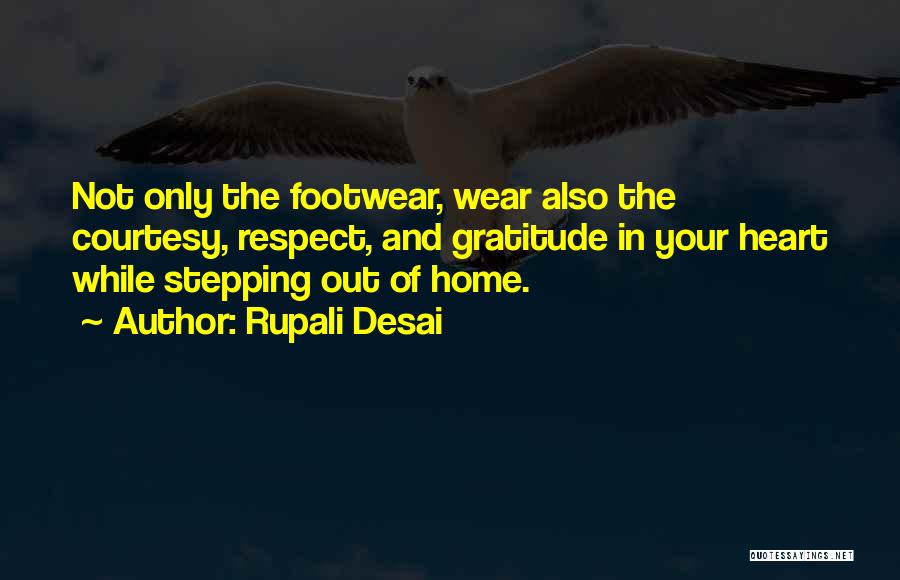 Rupali Desai Quotes: Not Only The Footwear, Wear Also The Courtesy, Respect, And Gratitude In Your Heart While Stepping Out Of Home.