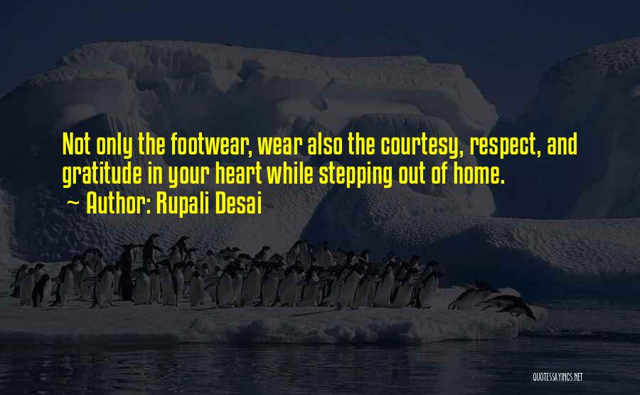 Rupali Desai Quotes: Not Only The Footwear, Wear Also The Courtesy, Respect, And Gratitude In Your Heart While Stepping Out Of Home.