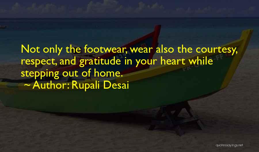 Rupali Desai Quotes: Not Only The Footwear, Wear Also The Courtesy, Respect, And Gratitude In Your Heart While Stepping Out Of Home.