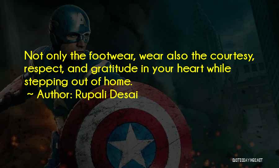 Rupali Desai Quotes: Not Only The Footwear, Wear Also The Courtesy, Respect, And Gratitude In Your Heart While Stepping Out Of Home.