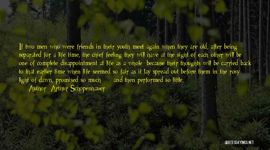 Arthur Schopenhauer Quotes: If Two Men Who Were Friends In Their Youth Meet Again When They Are Old, After Being Separated For A