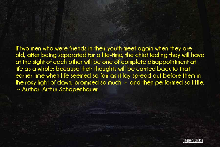 Arthur Schopenhauer Quotes: If Two Men Who Were Friends In Their Youth Meet Again When They Are Old, After Being Separated For A