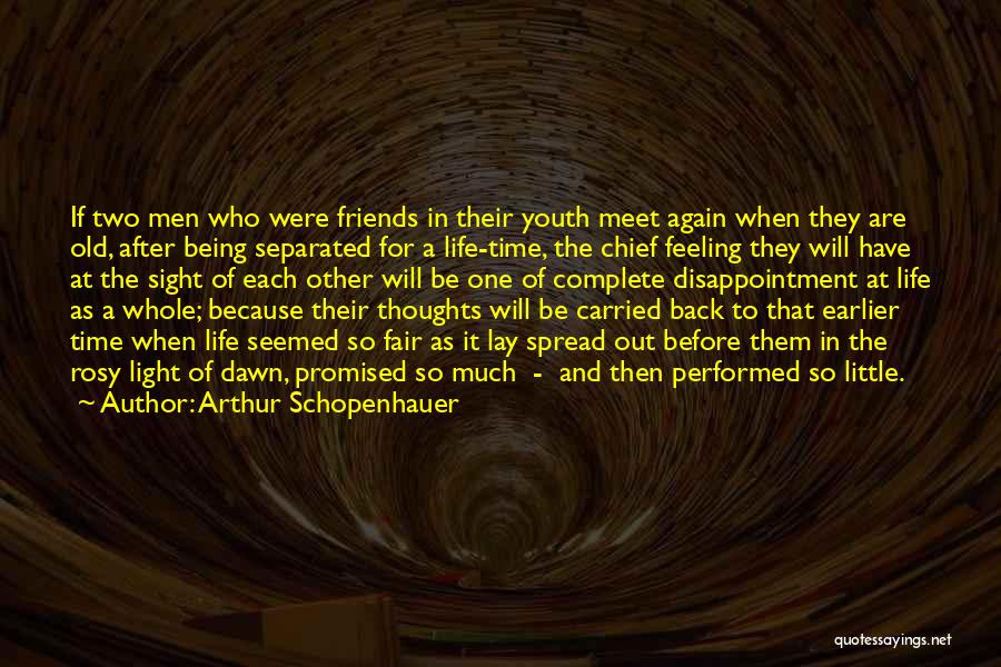 Arthur Schopenhauer Quotes: If Two Men Who Were Friends In Their Youth Meet Again When They Are Old, After Being Separated For A