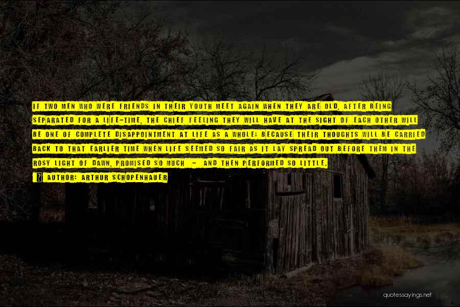 Arthur Schopenhauer Quotes: If Two Men Who Were Friends In Their Youth Meet Again When They Are Old, After Being Separated For A