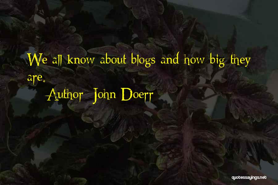 John Doerr Quotes: We All Know About Blogs And How Big They Are.