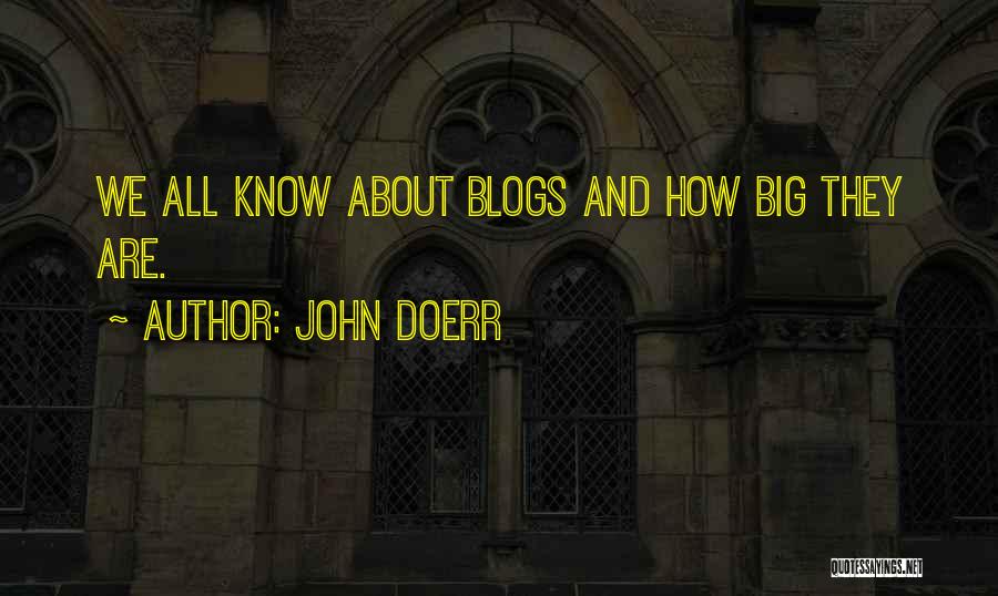 John Doerr Quotes: We All Know About Blogs And How Big They Are.