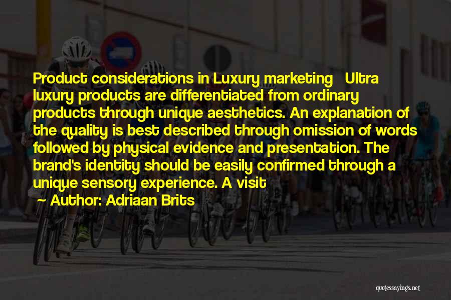 Adriaan Brits Quotes: Product Considerations In Luxury Marketing Ultra Luxury Products Are Differentiated From Ordinary Products Through Unique Aesthetics. An Explanation Of The